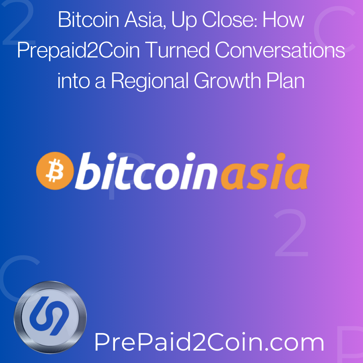 Thumbnail for Bitcoin Asia, Up Close: How Prepaid2Coin Turned Conversations into a Regional Growth Plan
