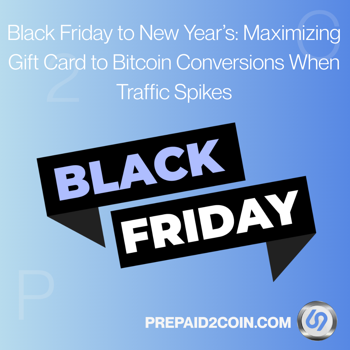 Thumbnail for Black Friday to New Year’s: Maximizing Gift Card to Bitcoin Conversions When Traffic Spikes